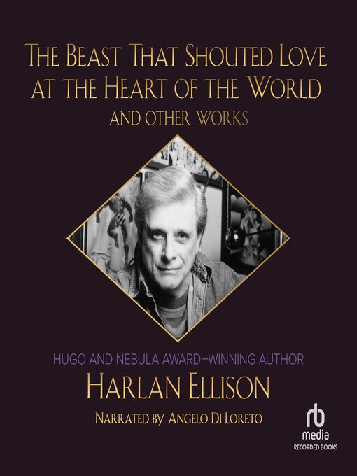 Détails du titre pour The Beast That Shouted Love at the Heart of the World and Other Works par Harlan Ellison - Liste d'attente